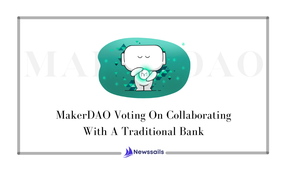 MakerDAO Voting On Collaborating With A Traditional Bank - News Sails